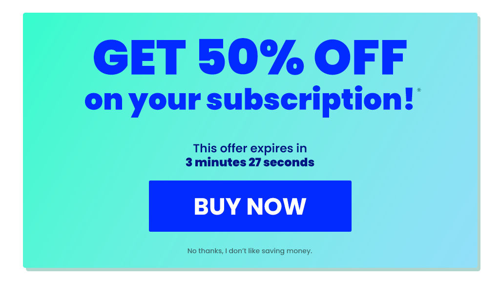 Promotion popup with the heading "GET 50% OFF on your subscription! *", followed by "This offer expires in 3 minutes 27 seconds" along with a huge "BUY NOW" button. A barely readable text underneath says "No thanks, I don't like saving money".