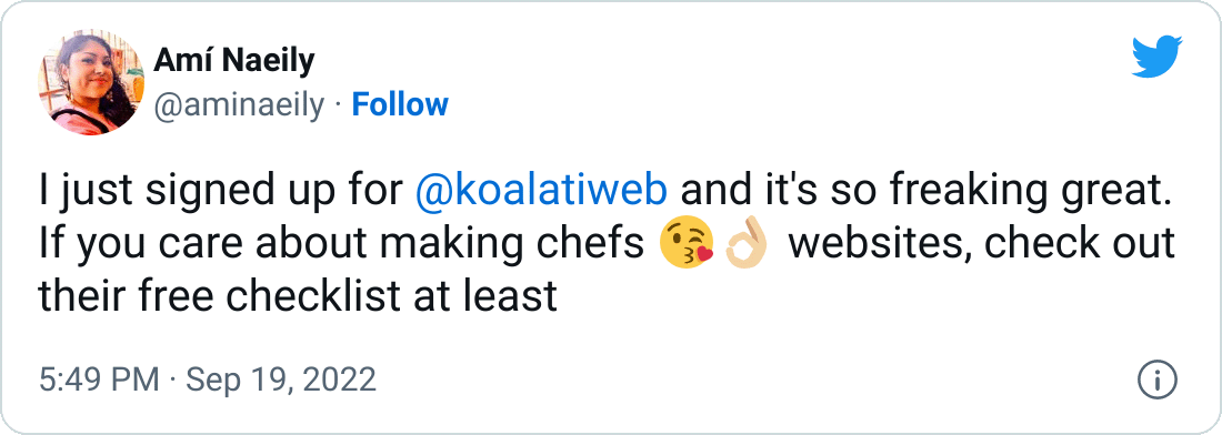 Tweet from Amí Naeily (@aminaeily): I just signed up for @koalatiweb and it's so freaking great. If you care about making chefs 😘👌 websites, check out their free checklist at least.